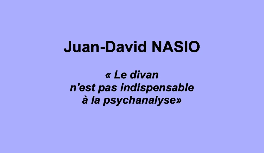 Le divan n'est pas indispensable à la psychanalyse